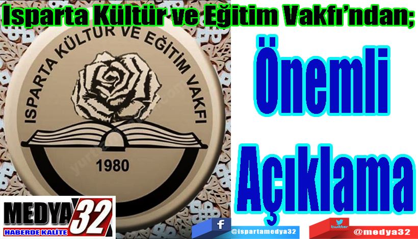 Isparta Kültür ve Eğitim Vakfı’ndan;  Önemli  Açıklama