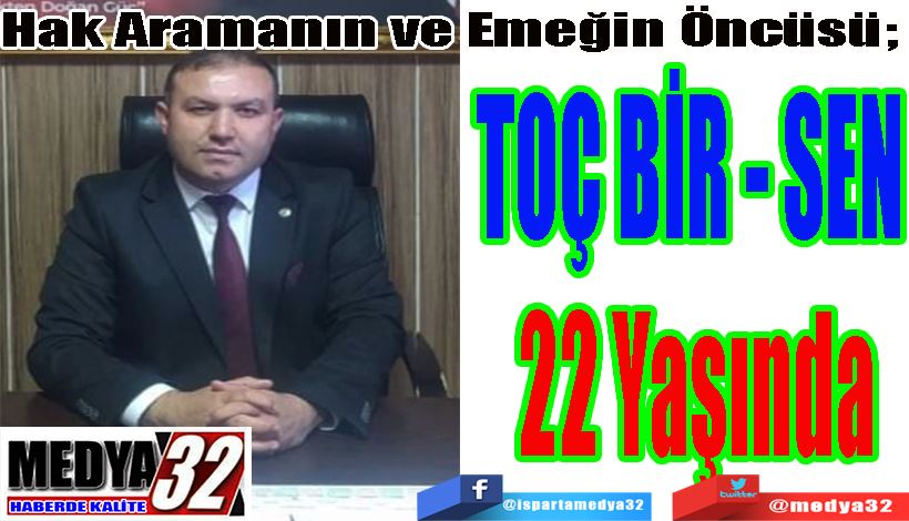 Hak Aramanın ve Emeğin Öncüsü;  TOÇ BİR - SEN  22 Yaşında