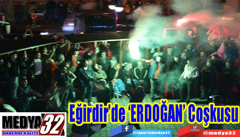  Eğirdir’de ‘ERDOĞAN’  Coşkusu 