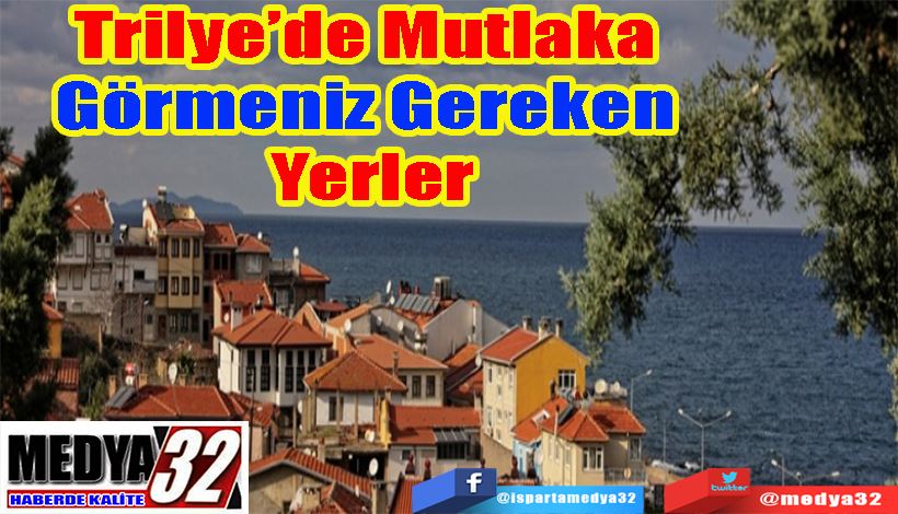 Trilye’de Mutlaka  Görmeniz Gereken  Yerler