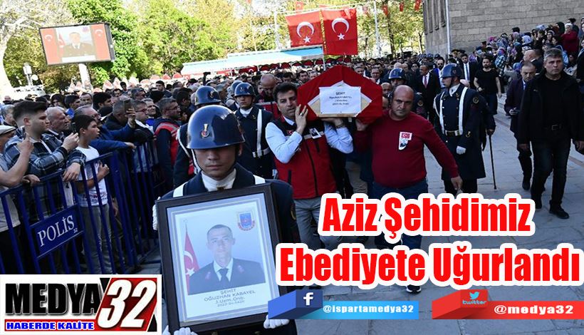 Aziz Şehidimiz  Ebediyete Uğurlandı