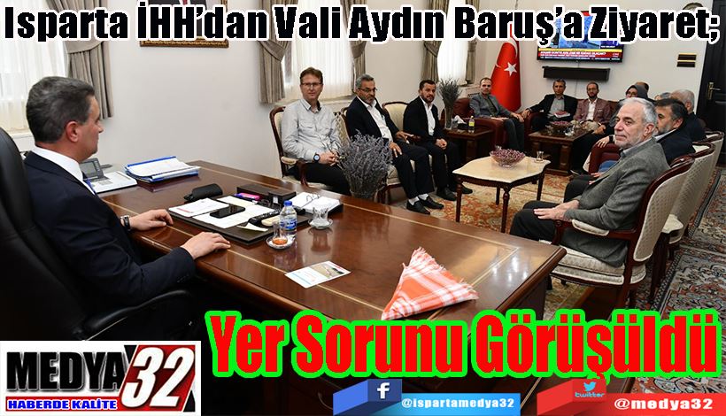 Isparta İHH’dan Vali Aydın Baruş’a Ziyaret;  Yer Sorunu Görüşüldü 