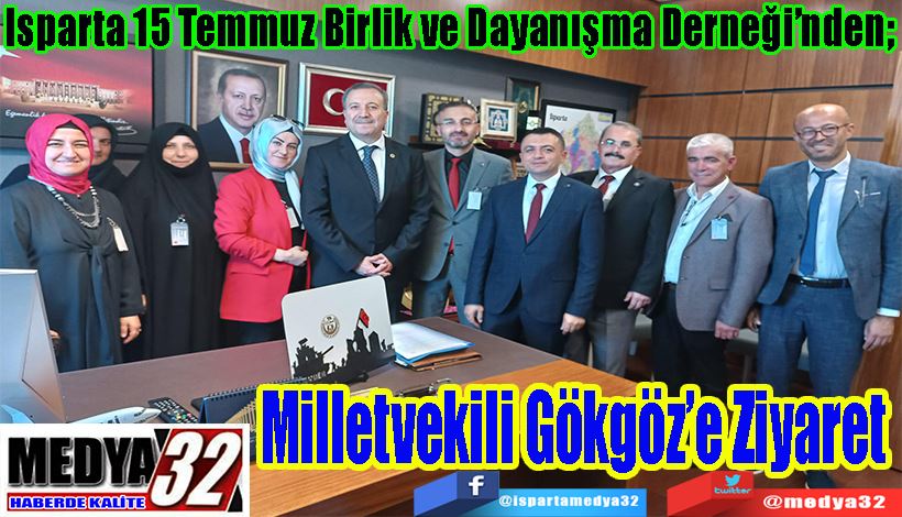 Isparta 15 Temmuz Birlik ve Dayanışma Derneği’nden;  Milletvekili Gökgöz’e Ziyaret 