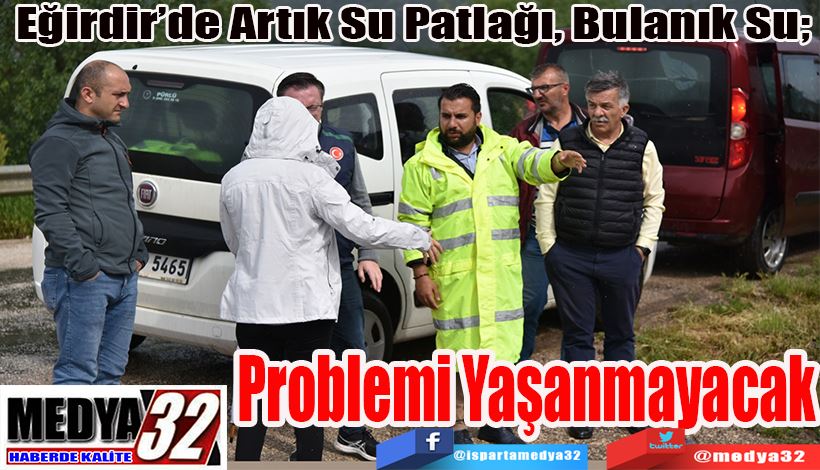 Eğirdir’de Artık Su Patlağı, Bulanık Su;  Problemi Yaşanmayacak