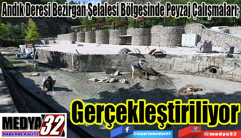 Andık Deresi Bezirgan Şelalesi Bölgesinde Peyzaj Çalışmaları;  Gerçekleştiriliyor