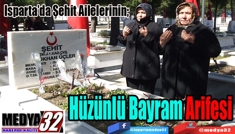 Isparta’da Şehit Ailelerinin;  Hüzünlü Bayram  Arifesi