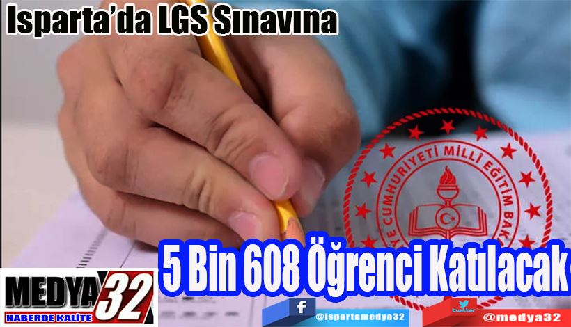 Isparta’da LGS Sınavına  5 Bin 608 Öğrenci Katılacak