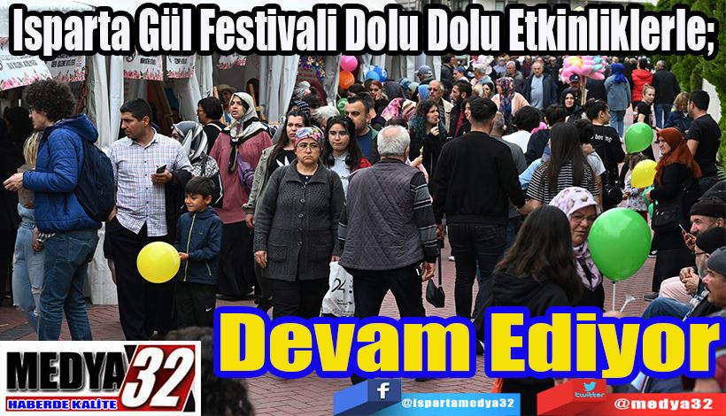 Isparta Gül Festivali Dolu Dolu Etkinliklerle;  Devam Ediyor