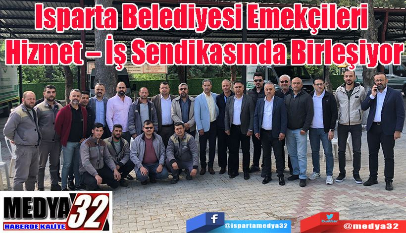 Isparta Belediyesi Emekçileri  Hizmet – İş Sendikasında Birleşiyor