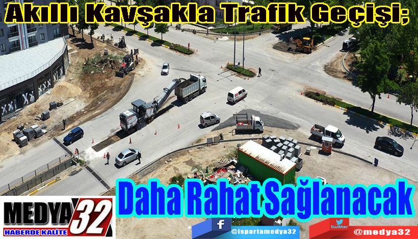 Akıllı Kavşakla Trafik Geçişi;  Daha Rahat Sağlanacak 