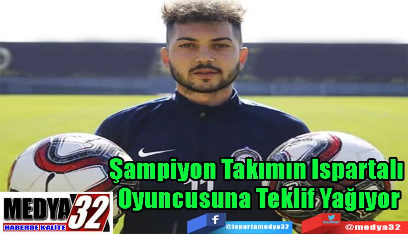 Şampiyon Takımın Ispartalı  Oyuncusuna Teklif Yağıyor