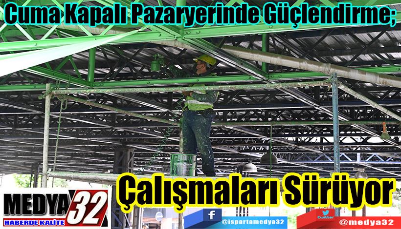  Cuma Kapalı Pazaryerinde Güçlendirme;  Çalışmaları Sürüyor 