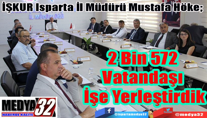 İŞKUR Isparta İl Müdürü Mustafa Höke;    2 Bin 572 Vatandaşı  İşe Yerleştirdik