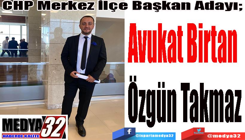 CHP Merkez İlçe Başkan Adayı;   Avukat Birtan  Özgün Takmaz