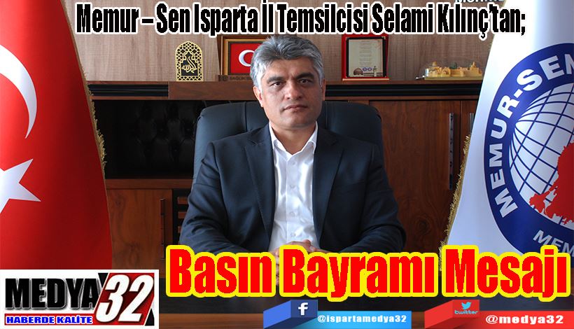 Memur – Sen Isparta İl Temsilcisi Selami Kılınç’tan;  Basın Bayramı Mesajı