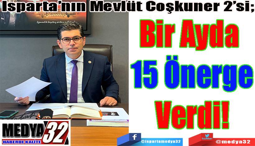 Isparta’nın Mevlüt Coşkuner 2’si;  Bir Ayda  15 Önerge Verdi! 