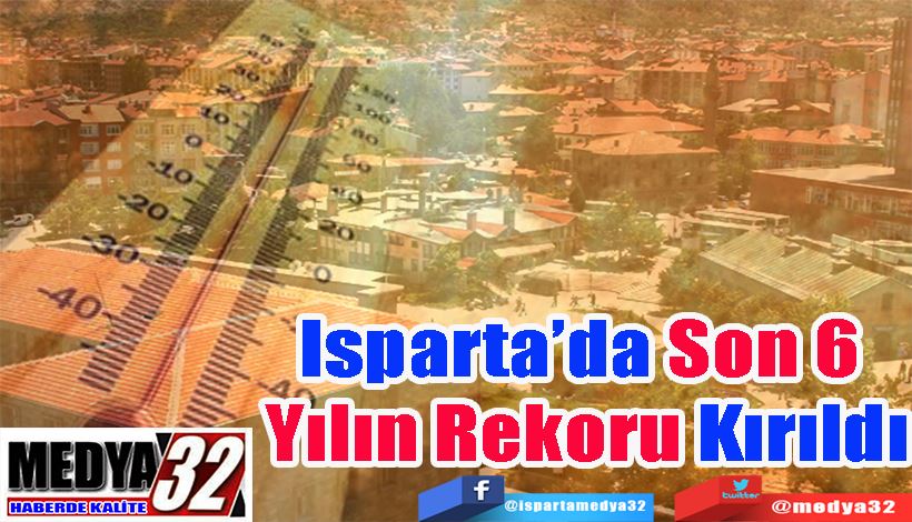 Isparta’da Son 6  Yılın Rekoru Kırıldı 