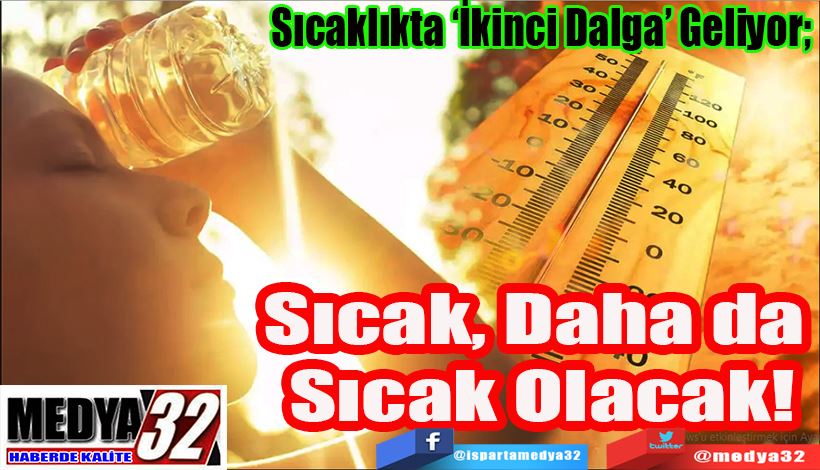 Sıcaklıkta ‘İkinci Dalga’ Geliyor;  Sıcak, Daha da  Sıcak Olacak! 