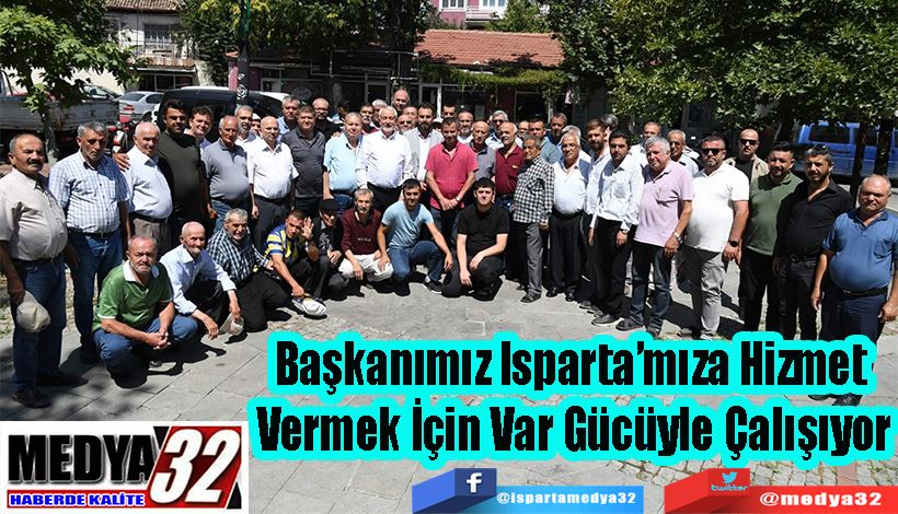 Başkanımız Isparta’mıza Hizmet  Vermek İçin Var Gücüyle Çalışıyor