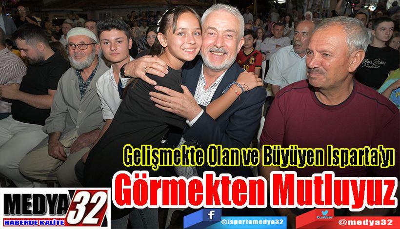 Gelişmekte Olan ve Büyüyen Isparta’yı; Görmekten Mutluyuz