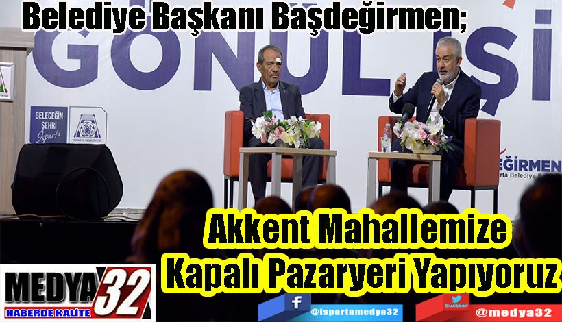 Belediye Başkanı Başdeğirmen;  Akkent Mahallemize  Kapalı Pazaryeri Yapıyoruz 