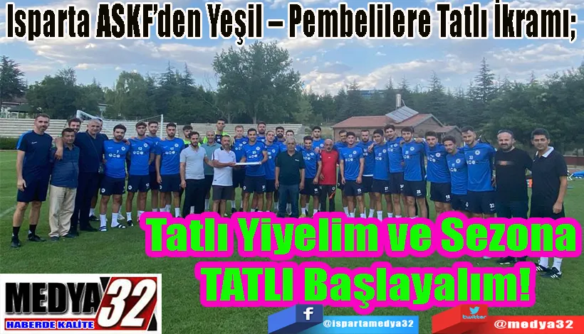 Isparta ASKF’den Yeşil – Pembelilere Tatlı İkramı;  Tatlı Yiyelim ve Sezona  TATLI Başlayalım! 