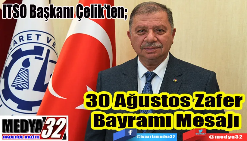 ITSO Başkanı Çelik’ten; 30 Ağustos Zafer  Bayramı Mesajı