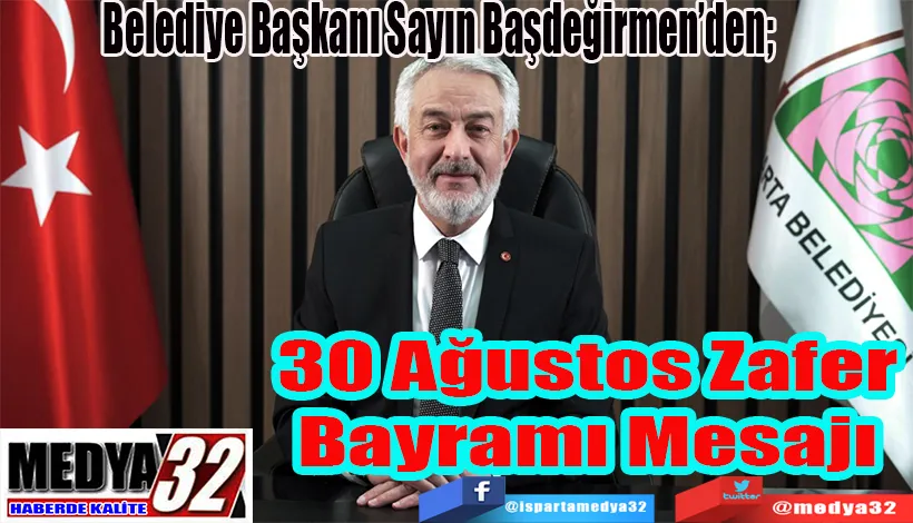 Belediye Başkanı Sayın Başdeğirmen’den;  30 Ağustos  Zafer Bayramı  Mesajı 