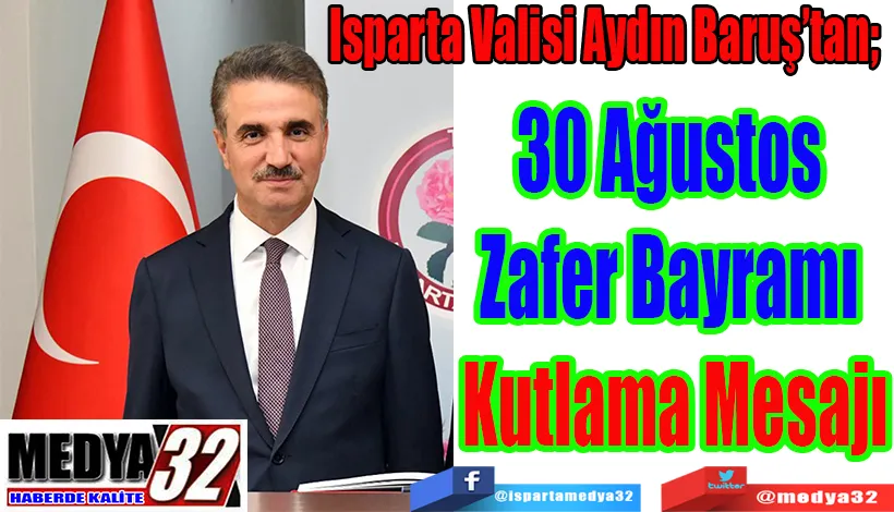 Isparta Valisi Aydın Baruş’tan;  30 Ağustos  Zafer Bayramı  Kutlama Mesajı