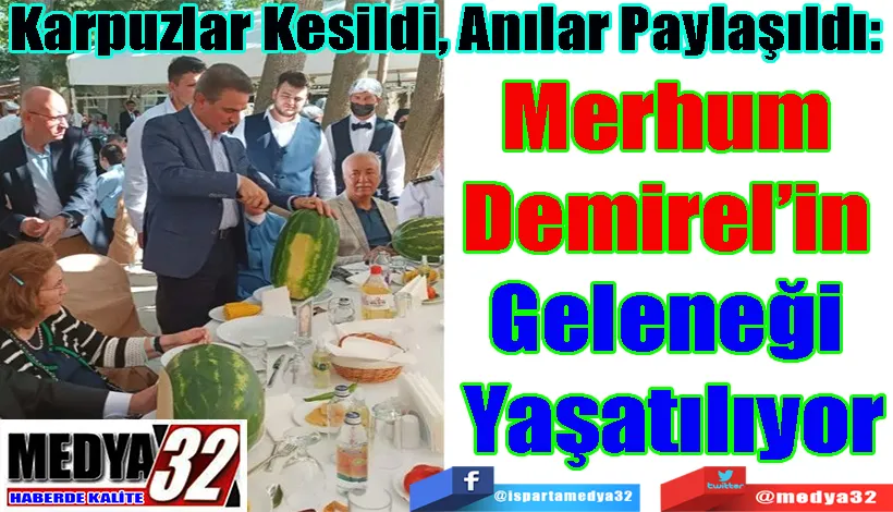 Karpuzlar Kesildi, Anılar Paylaşıldı: Merhum  Demirel’in  Geleneği  Yaşatılıyor 