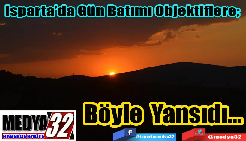 Isparta’da Gün Batımı Objektiflere;  Böyle Yansıdı…