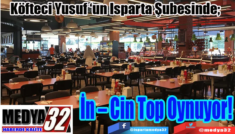 Köfteci Yusuf Isparta Şubesinde;  İn – Cin Top Oynuyor!