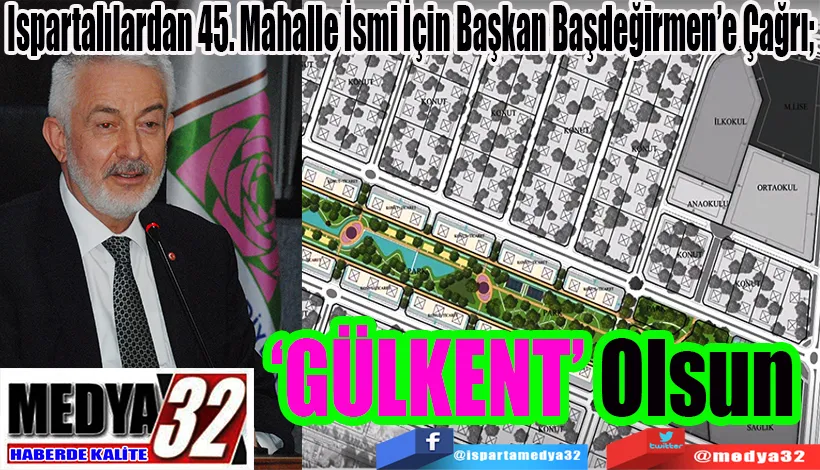 Ispartalılardan 45. Mahalle İsmi İçin Başkan Başdeğirmen’e Çağrı;  ‘GÜLKENT’ Olsun 