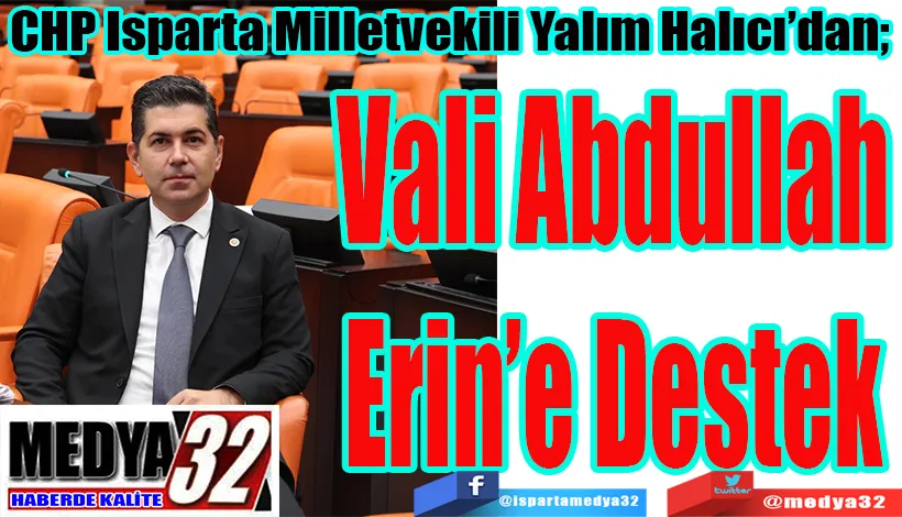 CHP Isparta Milletvekili Yalım Halıcı’dan;  Vali Abdullah Erin’e Destek 