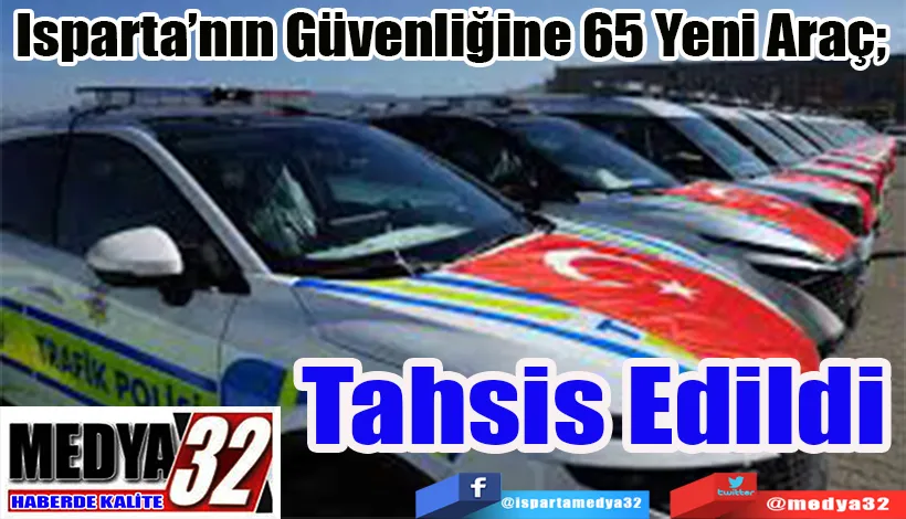  Isparta’nın Güvenliğine 65 Yeni Araç;  Tahsis Edildi