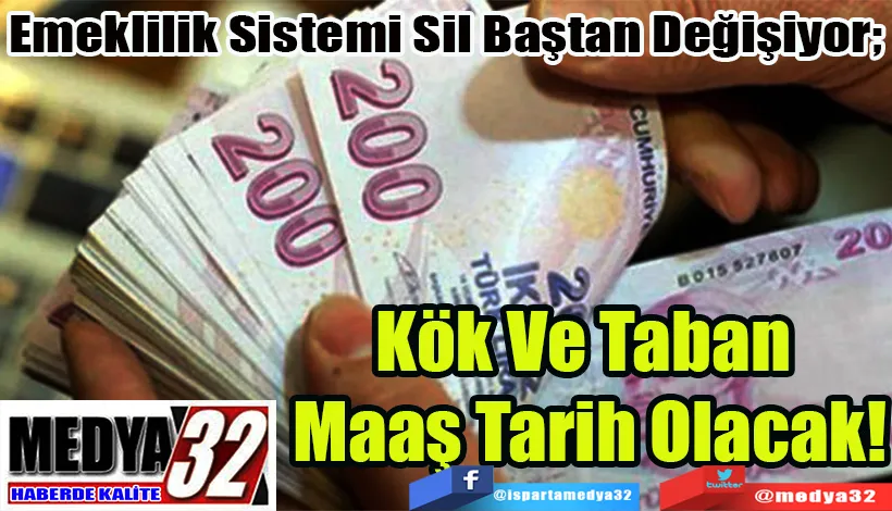 Emeklilik Sistemi Sil Baştan Değişiyor! Kök Ve Taban  Maaş Tarih Olacak!