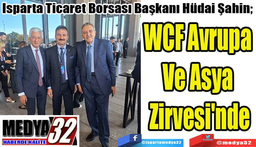 Isparta Ticaret Borsası Başkanı Hüdai Şahin;  WCF Avrupa  Ve Asya  Zirvesi