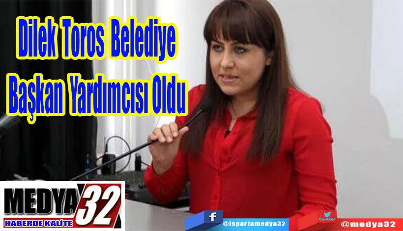 Dilek Toros Belediye  Başkan Yardımcısı oldu 