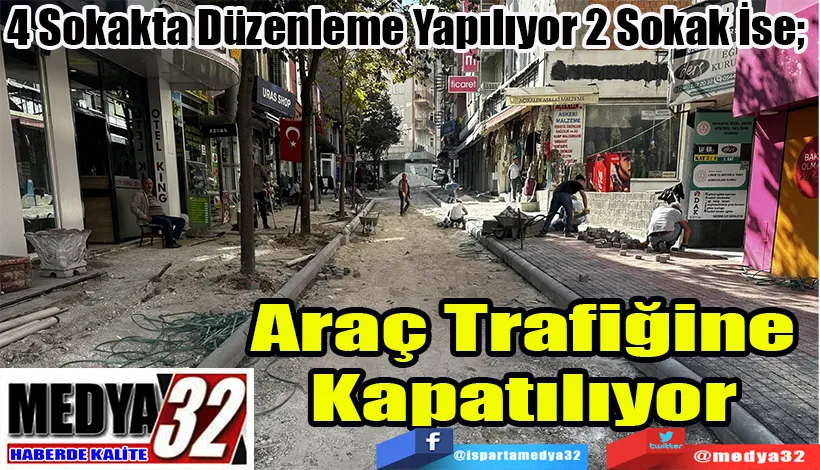 4 Sokakta Düzenleme Yapılıyor 2 Sokak İse;  Araç Trafiğine Kapatılıyor 