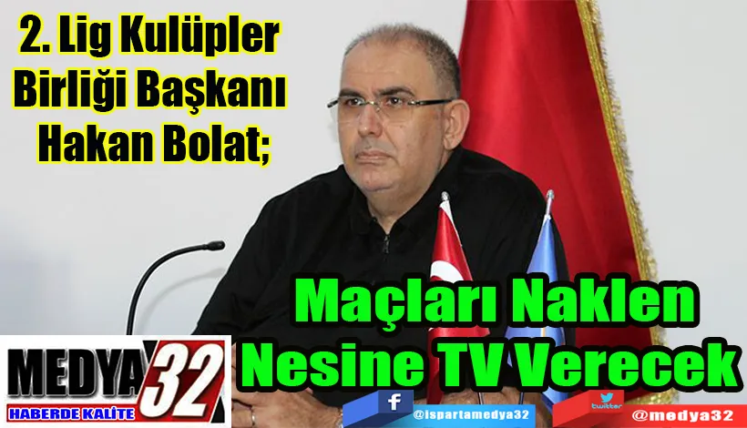 2. Lig Kulüpler Birliği Başkanı Hakan Bolat;  Maçları Nesine  TV Naklen Verecek  