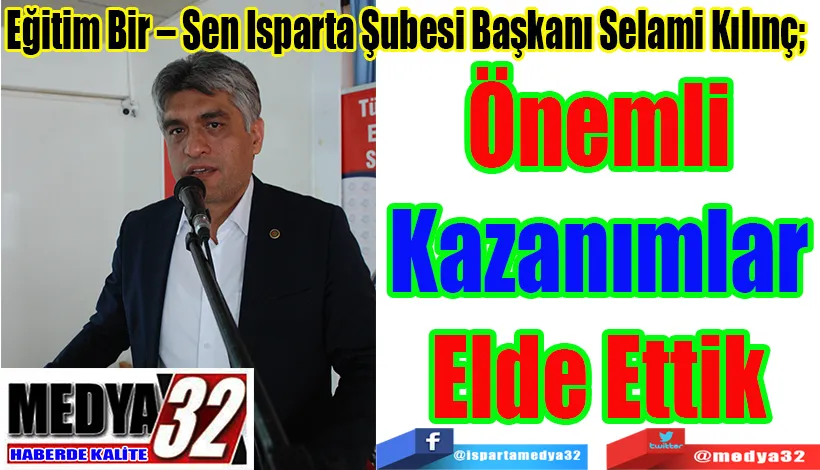 Eğitim Bir – Sen Isparta Şubesi Başkanı Selami Kılınç’dan;  Önemli  Kazanımlar  Elde Ettik 