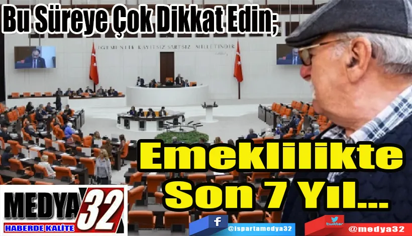 Bu Süreye Çok Dikkat Edin;  Emeklilikte Son 7 Yıl…