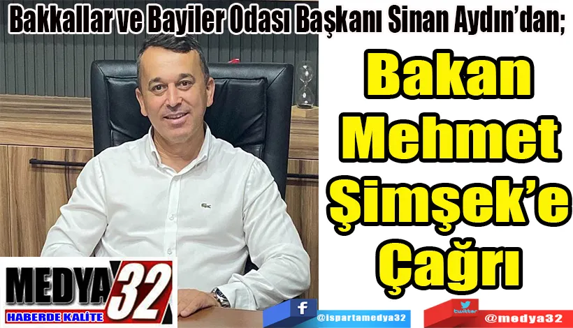 Bakkallar ve Bayiler Odası Başkanı Sinan Aydın’dan;  Bakan Mehmet Şimşek’e Çağrı 