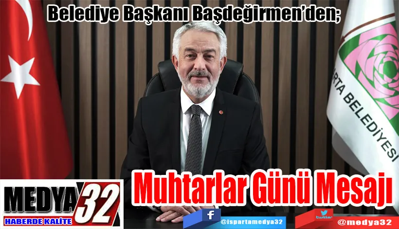 Belediye Başkanı Başdeğirmen’den;  Muhtarlar Günü Mesajı 