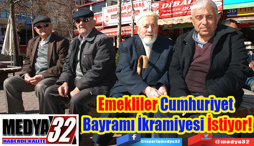 Emekliler Cumhuriyet  Bayramı İkramiyesi İstiyor! 