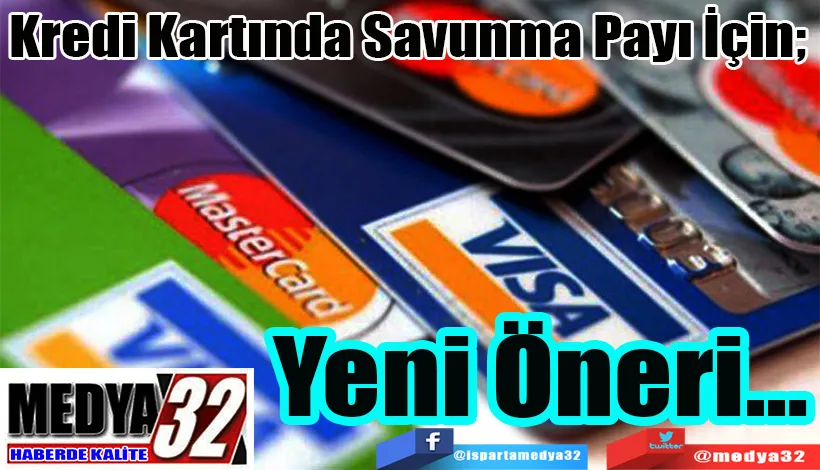  Kredi Kartında Savunma Payı İçin;  Yeni Öneri…