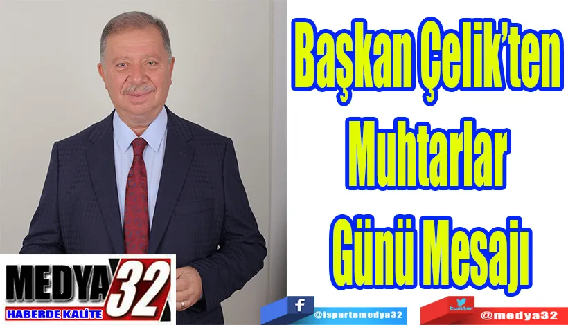 Başkan Çelik’ten  Muhtarlar  Günü Mesajı