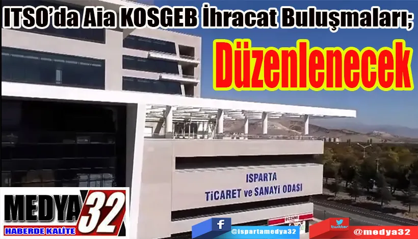 ITSO’da Aia KOSGEB İhracat Buluşmaları;  Düzenlenecek