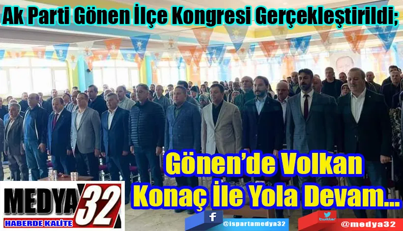 Ak Parti Gönen İlçe Kongresi Gerçekleştirildi;  Gönen’de Volkan  Konaç İle Yola Devam…