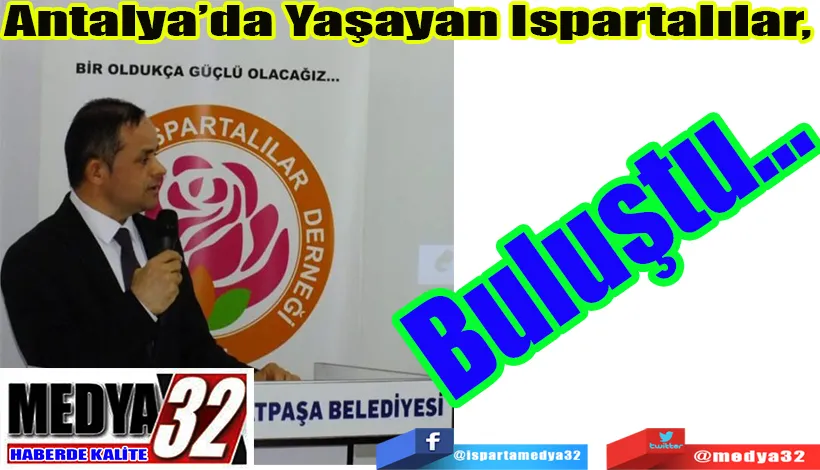 Antalya’da Yaşayan Ispartalılar,  Buluştu…